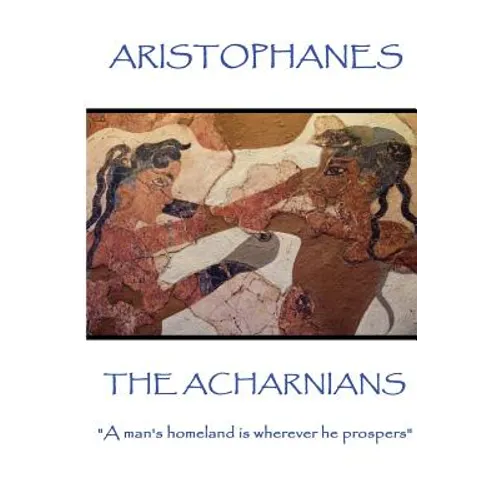 Aristophanes - The Acharnians: 