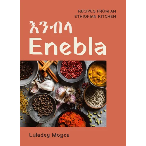 Enebla: Recipes from an Ethiopian Kitchen - Hardcover