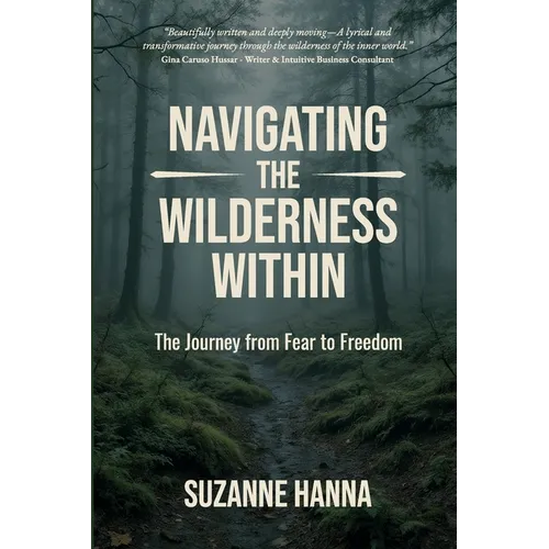Navigating the Wilderness Within: The Journey from Fear to Freedom - Paperback