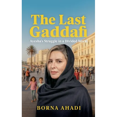 The Last Gaddafi: Ayesha's Struggle in a Divided World