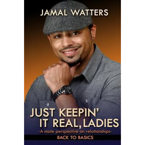 Just Keepin' It Real, Ladies: A Male Perspective On Relationships/ Back To Basics - Paperback