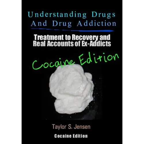 Understanding Drugs and Drug Addiction: Treatment to Recovery and Real Accounts of Ex-Addicts / Volume IV - Cocaine Edition - Paperback