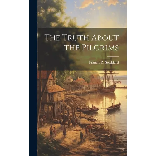 The Truth About the Pilgrims - Hardcover