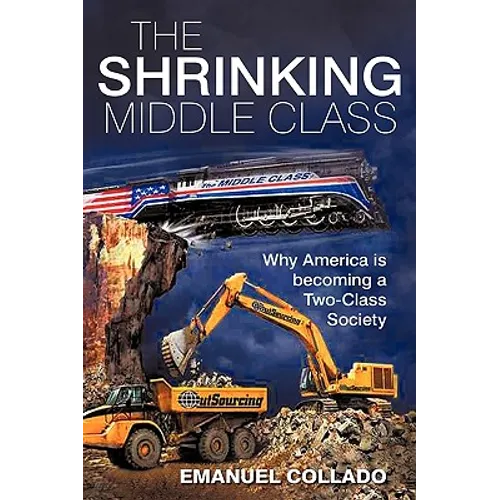 The Shrinking Middle Class: Why America is becoming a Two-Class Society - Hardcover
