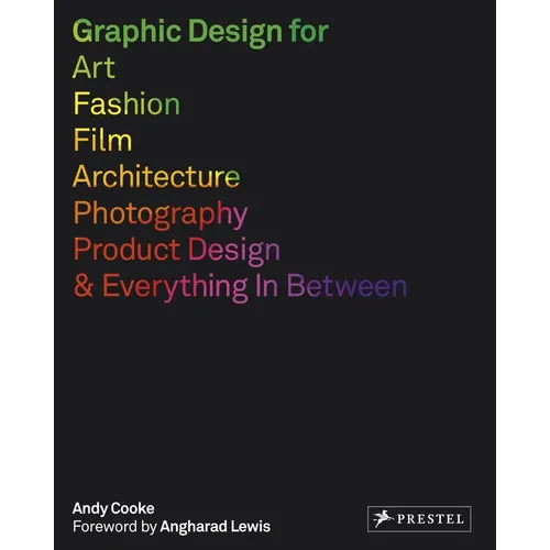Graphic Design for Art, Fashion, Film, Architecture, Photography, Product Designand Everything in Between - Paperback