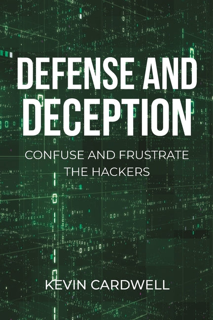 Defense and Deception: Confuse and Frustrate the Hackers - Paperback