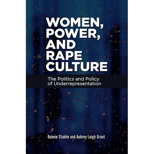 Women, Power, and Rape Culture: The Politics and Policy of Underrepresentation - Hardcover