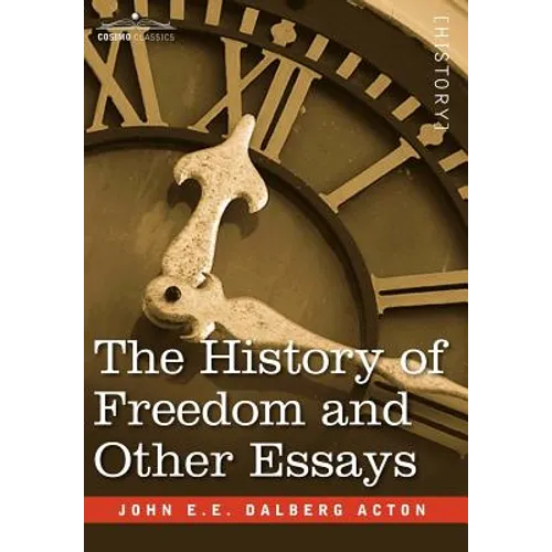 The History of Freedom and Other Essays - Hardcover