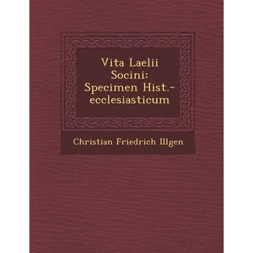 Vita Laelii Socini: Specimen Hist.-Ecclesiasticum - Paperback