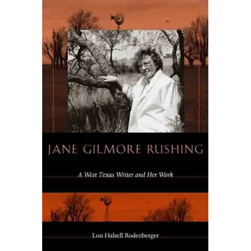 Jane Gilmore Rushing: A West Texas Writer and Her Work - Hardcover