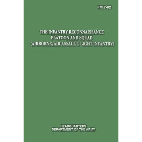 The Infantry Reconnaissance Platoon and Squad (Airborne, Air Assault, Light Infantry) (FM 7-92) - Paperback