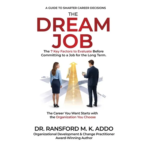The Dream Job: The 7 Key Factors to Evaluate Before Committing to a Job for the Long Term. The Career You Want Starts with the Organization You Choose - Paperback
