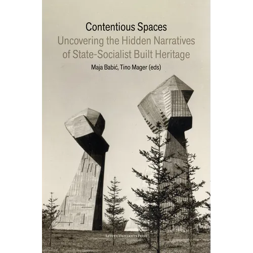 Contentious Spaces: Uncovering the Hidden Narratives of State-Socialist Built Heritage