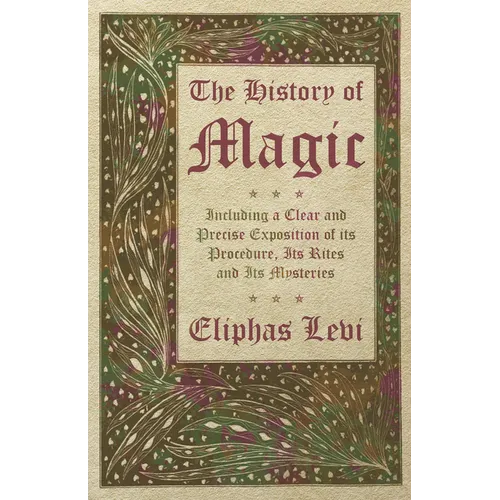 The History of Magic - Including a Clear and Precise Exposition of its Procedure, Its Rites and Its Mysteries - Paperback