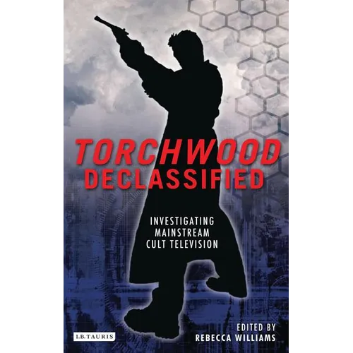 Torchwood Declassified: Investigating Mainstream Cult Television - Paperback