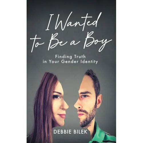 I Wanted to Be a Boy: Finding Truth in Your Gender Identity - Paperback