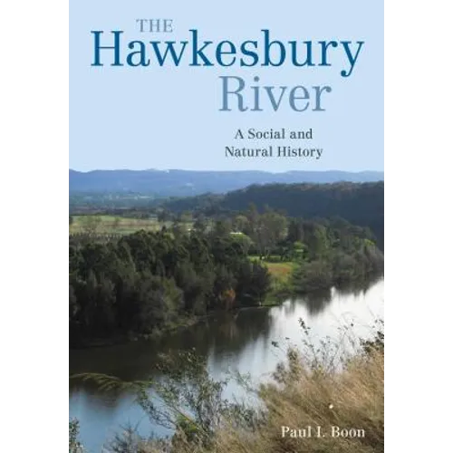 The Hawkesbury River: A Social and Natural History - Hardcover