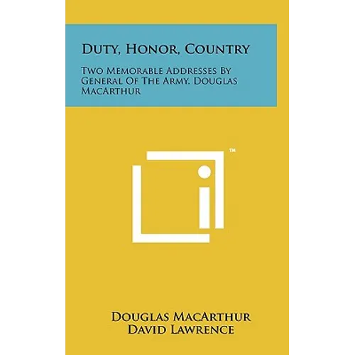 Duty, Honor, Country: Two Memorable Addresses By General Of The Army, Douglas MacArthur - Hardcover
