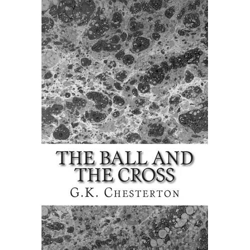 The Ball And The Cross: (G.K. Chesterton Classics Collection)