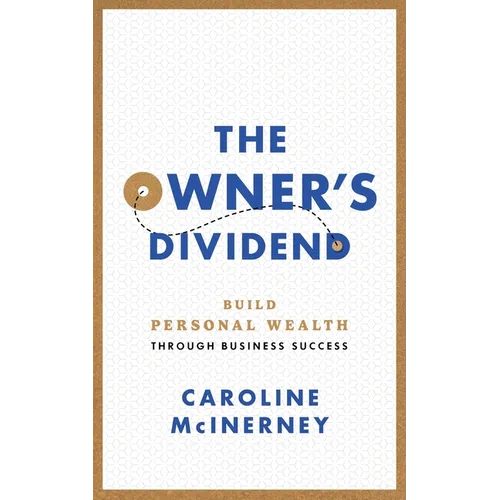 The Owner's Dividend: Build Personal Wealth through Business Success - Paperback