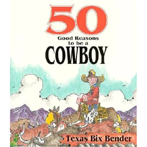 50 Good Reasons to Be a Cowboy