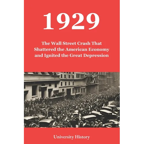 1929: The Wall Street Crash That Shattered the American Economy and Ignited the Great Depression - Paperback