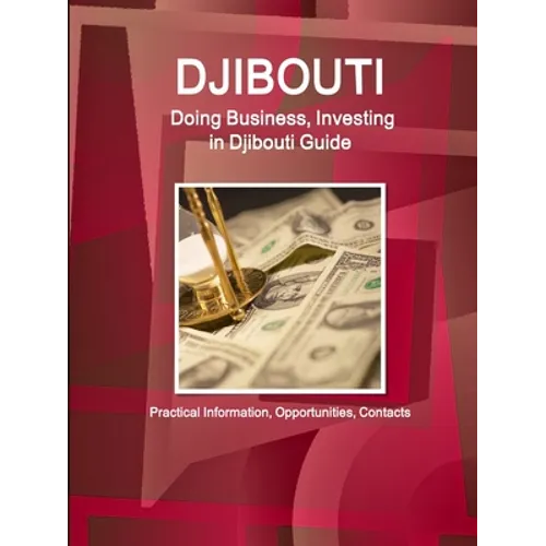 Djibouti: Doing Business, Investing in Djibouti Guide - Practical Information, Opportunities, Contacts - Paperback