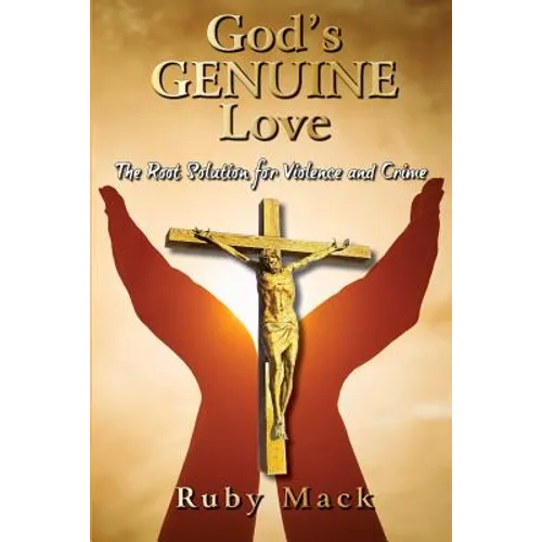 God's Genuine Love-The Root Solution for Violence and Crime - Paperback