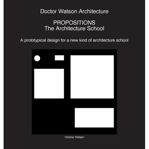 Doctor Watson Architecture Propositions: The Architecture School - Hardcover