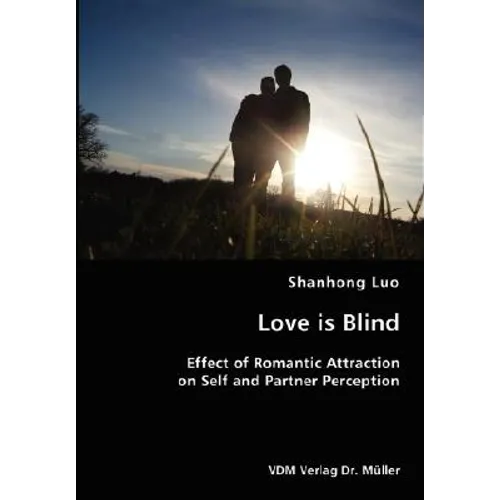 Love is Blind- Effect of Romantic Attraction on Self and Partner Perception - Paperback