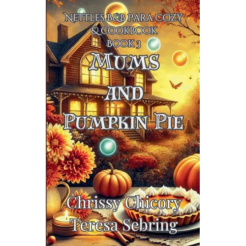 Mums and Pumpkin Pie: Nettles B&B Para Cozy & Cookbook - Paperback
