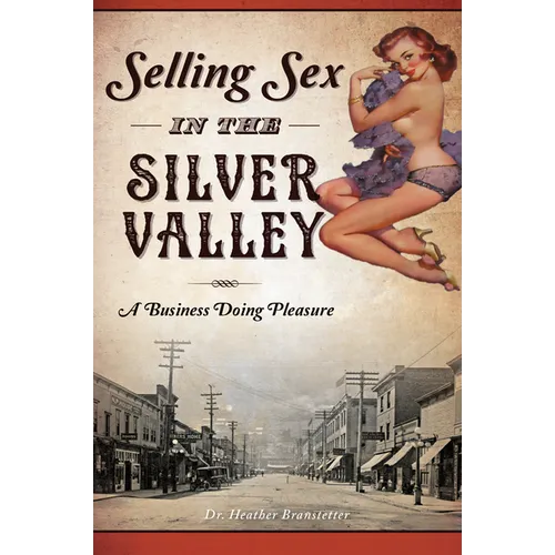 Selling Sex in the Silver Valley: A Business Doing Pleasure - Paperback