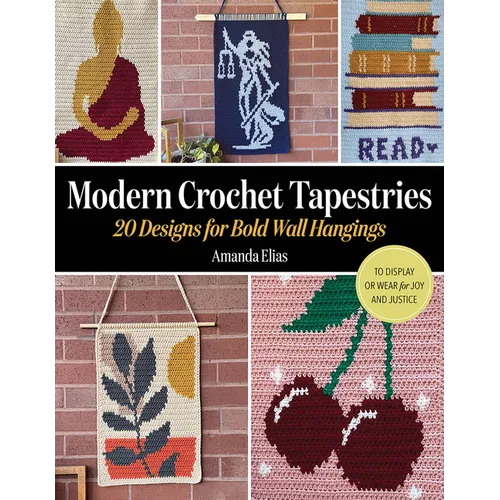 Modern Crochet Tapestries: 20 Designs for Bold Wall Hangings to Display or Wear for Joy and Justice - Paperback