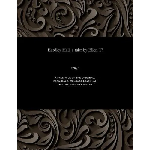 Eardley Hall: A Tale: By Ellen T? - Paperback