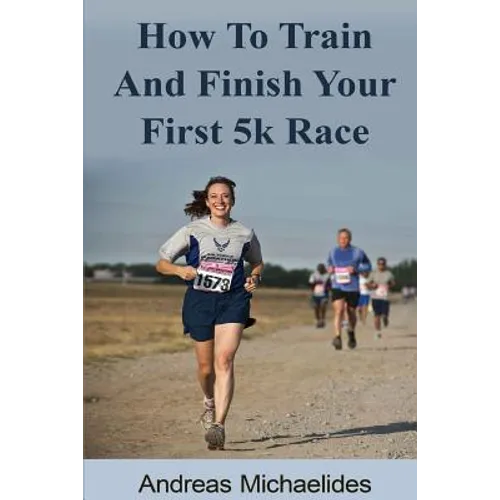 How to train and finish your first 5k race - Paperback