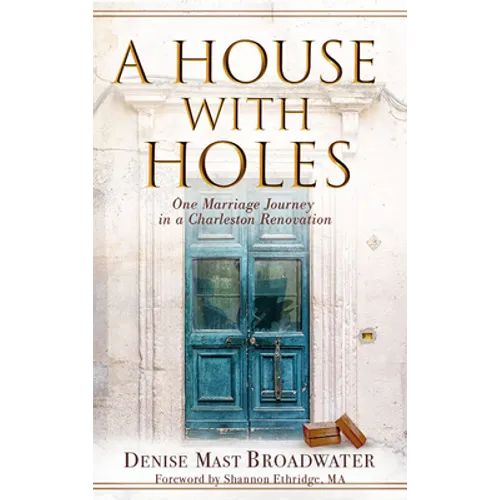 A House With Holes: One Marriage Journey in a Charleston Renovation - Paperback