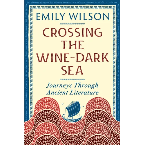 Crossing the Wine-Dark Sea: Journeys Through Ancient Literature - Paperback