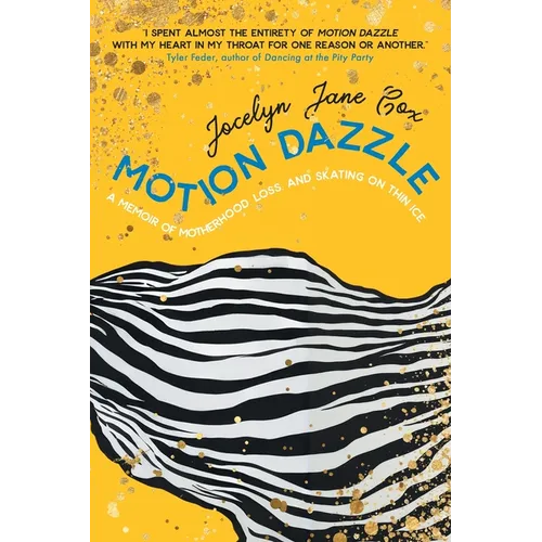Motion Dazzle: A Memoir of Motherhood, Loss, and Skating on Thin Ice