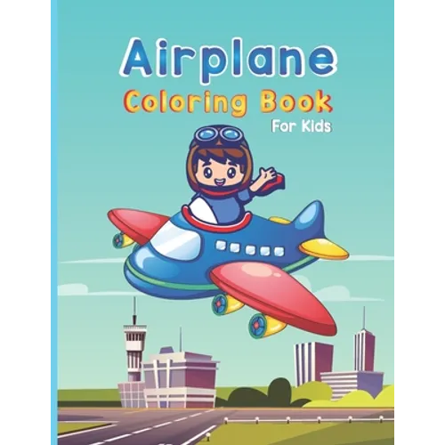 Airplane Coloring Book For Kids: Cute Airplane Coloring Book for kids (Coloring Books Children)