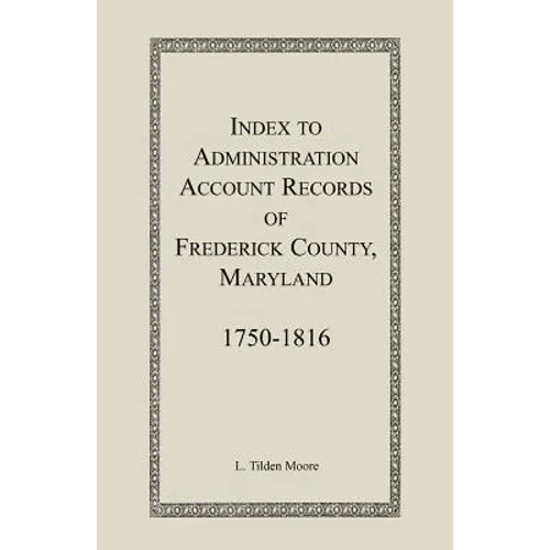 Index to Administration Accounts of Frederick County, 1750-1816 (Maryland) - Paperback