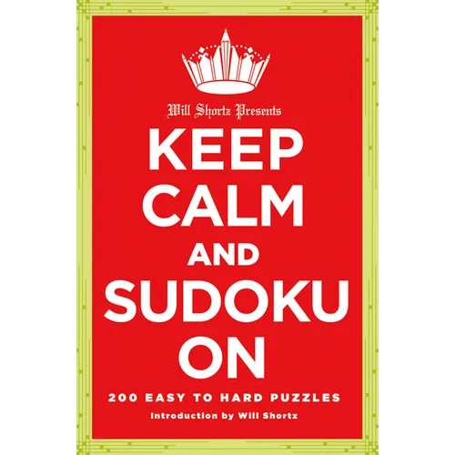 Will Shortz Presents Keep Calm and Sudoku on: 200 Easy to Hard Puzzles