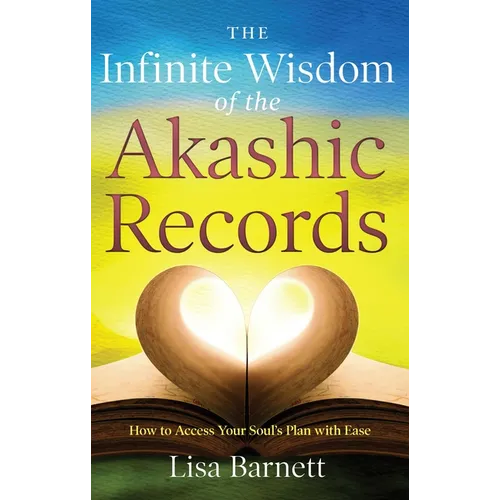 The Infinite Wisdom of the Akashic Records: How to Access Your Soul's Plan with Ease - Paperback