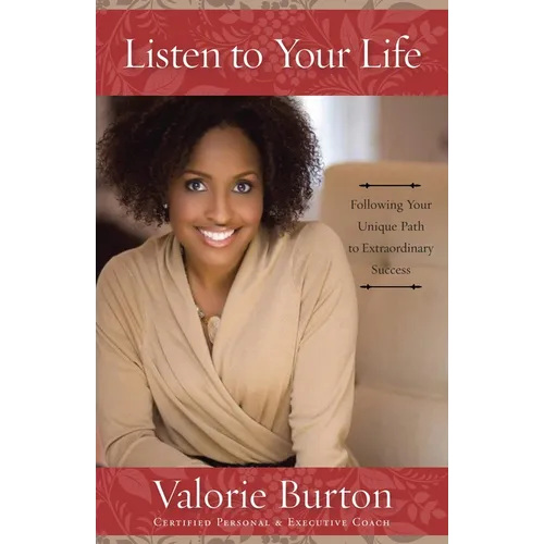 Listen to Your Life: Following Your Unique Path to Extraordinary Success - Paperback
