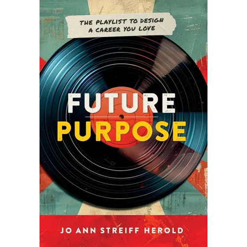 Future Purpose: The Playlist to Design a Career You Love - Hardcover