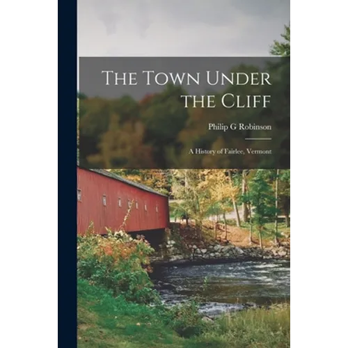 The Town Under the Cliff; a History of Fairlee, Vermont - Paperback