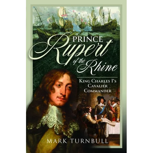 Prince Rupert of the Rhine: King Charles I's Cavalier Commander - Hardcover