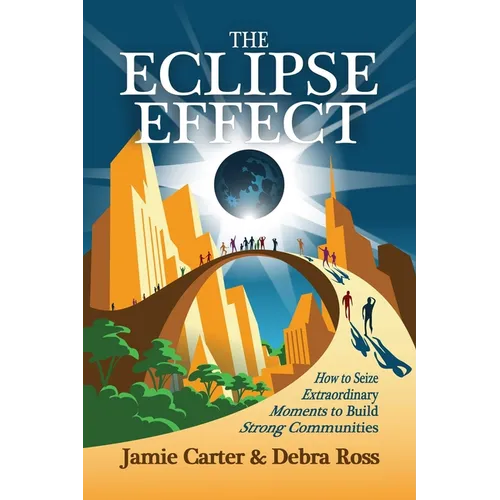 The Eclipse Effect: How to Seize Extraordinary Moments to Build Strong Communities - Paperback