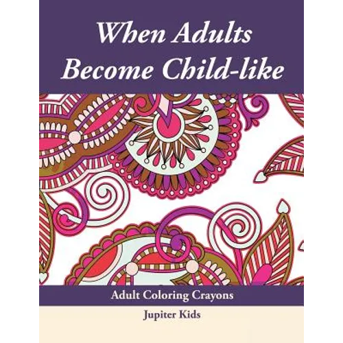 When Adults Become Child-like: Adult Coloring Crayons - Paperback