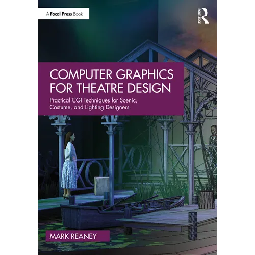 Computer Graphics for Theatre Design: Practical CGI Techniques for Scenic, Costume, and Lighting Designers - Paperback