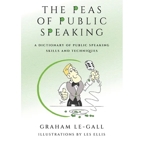 The Peas of Public Speaking - A Dictionary of Public Speaking Skills and Techniques - Paperback
